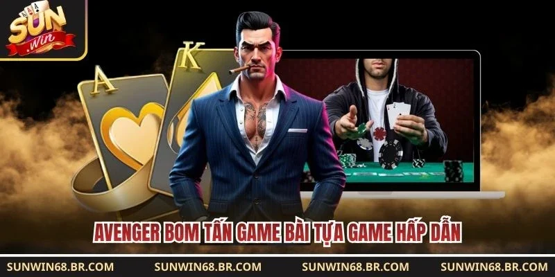 Avenger bom tấn game bài tựa game hấp dẫn