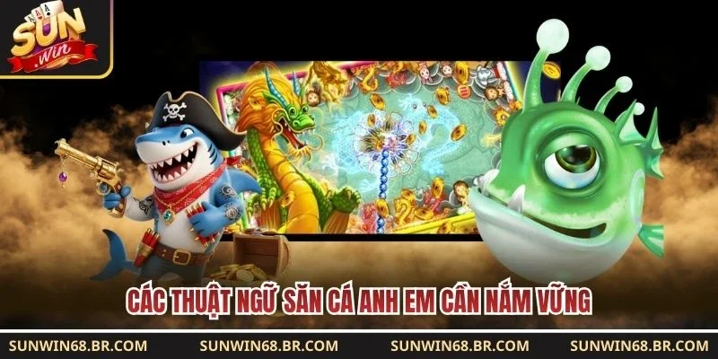 Các thuật ngữ săn cá anh em cần nắm vững 