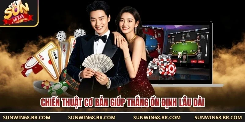 Chiến thuật cơ bản giúp thắng ổn định lâu dài