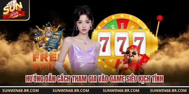 Hướng dẫn cách tham gia vào game siêu kịch tính 