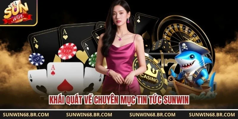 Khái quát về chuyên mục tin tức Sunwin