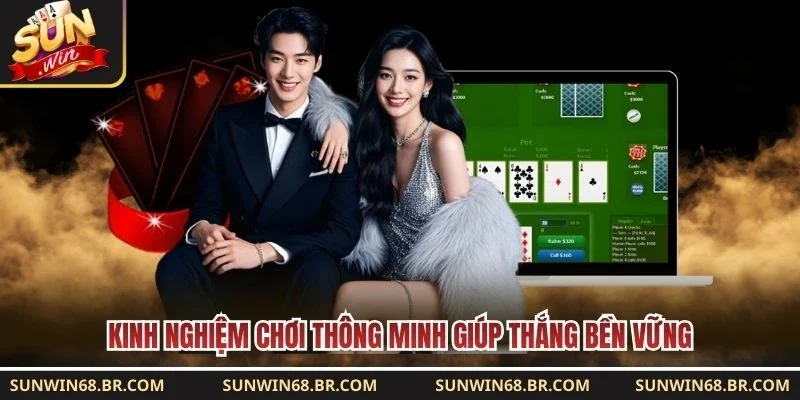 Kinh nghiệm chơi thông minh giúp thắng bền vững