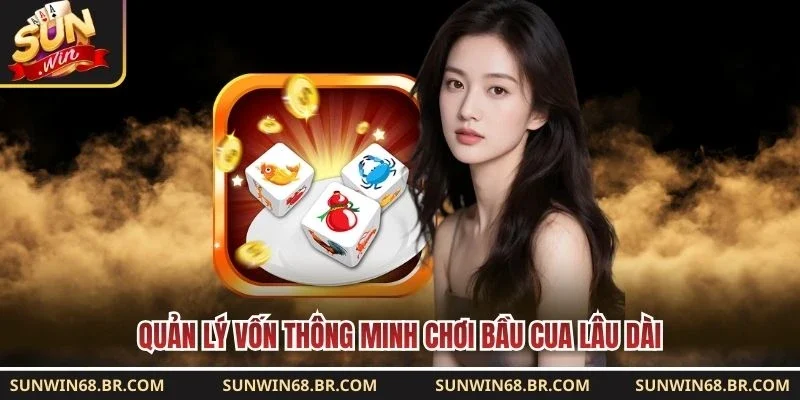 Quản lý vốn thông minh chơi bầu cua lâu dài